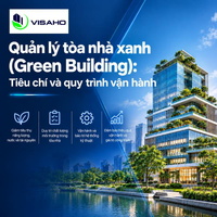 Quản lý tòa nhà xanh (Green Building): Tiêu chí và quy trình vận hành